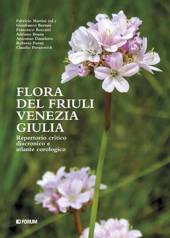 Flora del Friuli Venezia Giulia. Repertorio critico e diacronico e atlante cronologico  - Libro Forum Edizioni 2023 | Libraccio.it