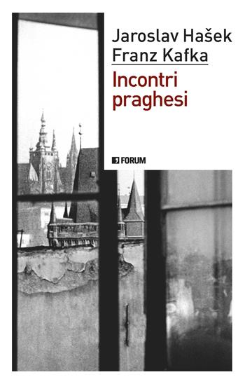Incontri praghesi - Jaroslav Hasek, Franz Kafka - Libro Forum Edizioni 2023 | Libraccio.it