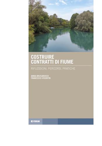 Costruire contratti di fiume. Riflessioni, percorsi, pratiche - Anna Brusarosco, Francesco Visentin - Libro Forum Edizioni 2024, Tracce. Itinerari di ricerca | Libraccio.it