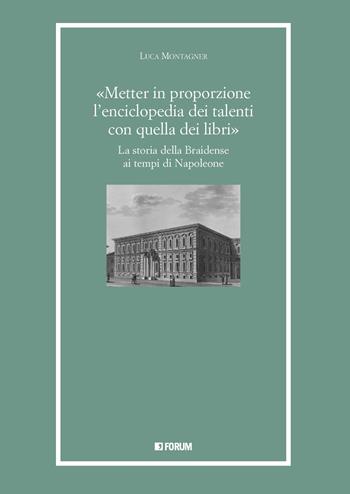 «Metter in proporzione l'enciclopedia dei talenti con quella dei libri». La storia della Braidense ai tempi di Napoleone - Luca Montagner - Libro Forum Edizioni 2023, Libri e biblioteche | Libraccio.it
