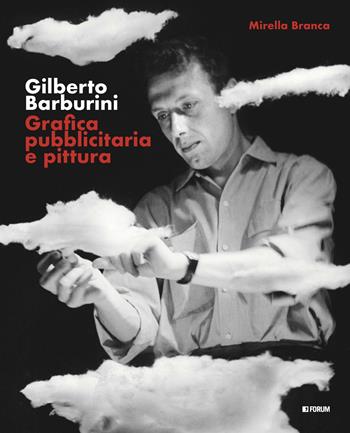 Gilberto Barburini. Grafica pubblicitaria e pittura - Mirella Branca - Libro Forum Edizioni 2024 | Libraccio.it