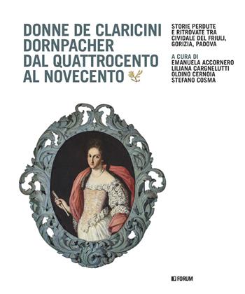 Donne De Claricini Dornpacher dal Quattrocento al Novecento  - Libro Forum Edizioni 2024, Varia | Libraccio.it