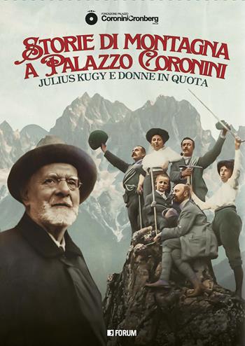 Storie di montagna a Palazzo Coronini. Julius Kugy e donne in quota  - Libro Forum Edizioni 2024, Varia | Libraccio.it