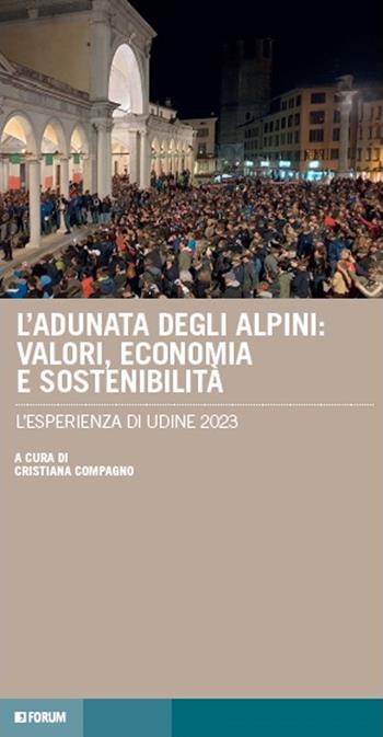 L'adunata degli alpini: valori, economia e sostenibilità. L'esperienza di Udine 2023 - Cristiana Compagno - Libro Forum Edizioni 2024, Tracce. Itinerari di ricerca | Libraccio.it
