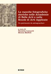 Le raccolte fotografiche storiche nelle Accademie di Belle Arti e nelle Scuole di Arti Applicate. Ediz. illustrata
