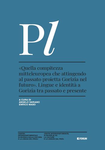 «Quella compitezza mitteleuropea che attingendo al passato proietta Gorizia nel futuro». Lingue e identità a Gorizia tra passato e presente  - Libro Forum Edizioni 2025, Studi e ricerche sul plurilinguismo | Libraccio.it