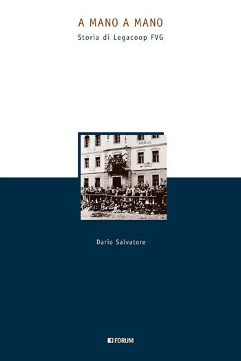 A mano a mano. Storia di Legacoop FVG - Dario Salvatore - Libro Forum Edizioni 2025, Strumenti di storia del Friuli | Libraccio.it