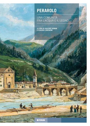 Perarolo. Una comunità fra l'acqua e il legno  - Libro Forum Edizioni 2025, Tracce. Itinerari di ricerca | Libraccio.it