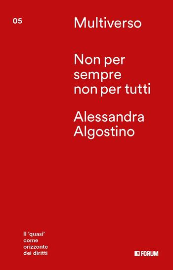 Non per sempre non per tutti. Il «quasi» come orizzonte dei diritti - Alessandra Algostino - Libro Forum Edizioni 2025, Multiverso. Incrocio dei saperi | Libraccio.it