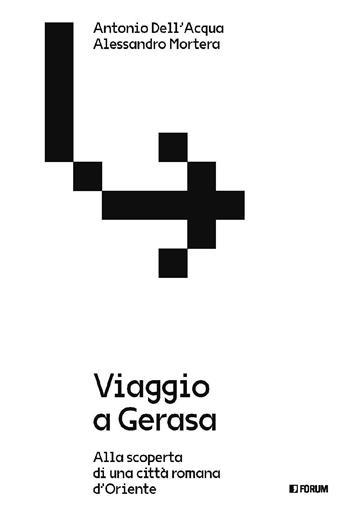 Viaggio a Gerasa. Alla scoperta di una città romana d'Oriente - Antonio Dell'Acqua, Alessandro Mortera - Libro Forum Edizioni 2025, Varia | Libraccio.it