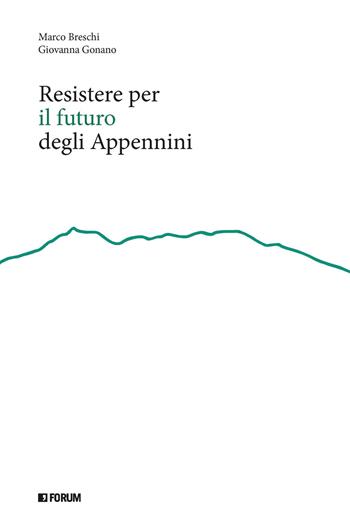 Resistere per il futuro degli Appennini - Marco Breschi, Giovanna Gonano - Libro Forum Edizioni 2026, Rivoluzione appenninica. Quaderni di analisi e proposte | Libraccio.it