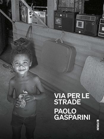 Paolo Gasparini. Via per le strade - Paolo Gasparini, I. Zannier - Libro Forum Edizioni 2026, Varia | Libraccio.it