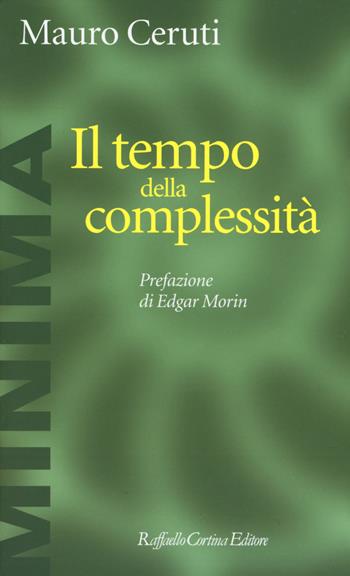 Il tempo della complessità - Mauro Ceruti - Libro Raffaello Cortina Editore 2018, Minima | Libraccio.it