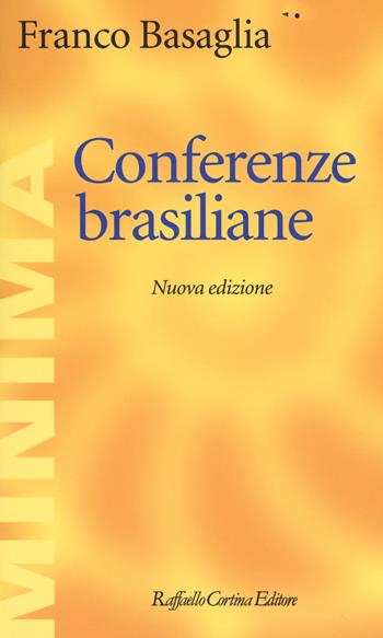 Conferenze brasiliane - Franco Basaglia - Libro Raffaello Cortina Editore 2018, Minima | Libraccio.it
