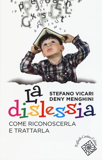 La dislessia. Come riconoscerla e trattarla - Stefano Vicari, Deny Menghini - Libro Raffaello Cortina Editore 2018, Conchiglie | Libraccio.it