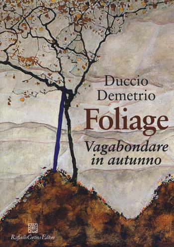 Foliage. Vagabondare in autunno - Duccio Demetrio - Libro Raffaello Cortina Editore 2018 | Libraccio.it