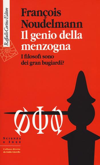 Il genio della menzogna. I filosofi sono dei gran bugiardi? - François Noudelmann - Libro Raffaello Cortina Editore 2018, Scienza e idee | Libraccio.it