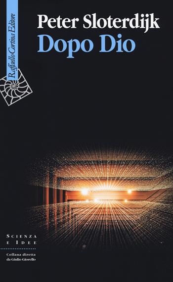 Dopo Dio - Peter Sloterdijk - Libro Raffaello Cortina Editore 2018, Scienza e idee | Libraccio.it