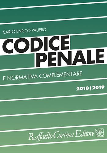 Codice penale e normativa complementare 2018/2019 - Carlo Enrico Paliero - Libro Raffaello Cortina Editore 2018 | Libraccio.it