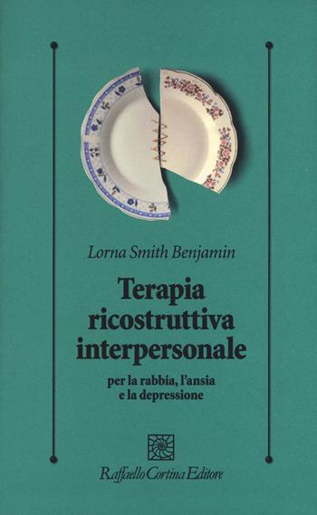 Terapia ricostruttiva interpersonale per la rabbia, l’ansia e la depressione - Lorna S. Benjamin - Libro Raffaello Cortina Editore 2019, Psicologia clinica e psicoterapia | Libraccio.it