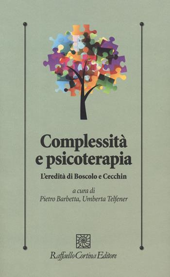 Complessità e psicoterapia. L'eredità di Boscolo e Cecchin  - Libro Raffaello Cortina Editore 2019, Psicologia clinica e psicoterapia | Libraccio.it