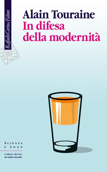 In difesa della modernità - Alain Touraine - Libro Raffaello Cortina Editore 2019, Scienza e idee | Libraccio.it