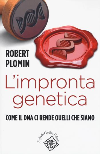 L' impronta genetica. Come il DNA ci rende quelli che siamo - Robert Plomin - Libro Raffaello Cortina Editore 2019, Conchiglie | Libraccio.it