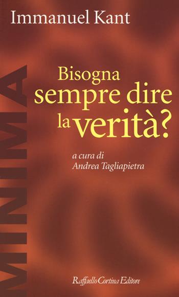 Bisogna sempre dire la verità? - Immanuel Kant - Libro Raffaello Cortina Editore 2019, Minima | Libraccio.it