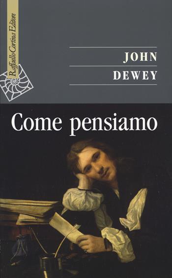 Come pensiamo - John Dewey - Libro Raffaello Cortina Editore 2019, Saggi | Libraccio.it