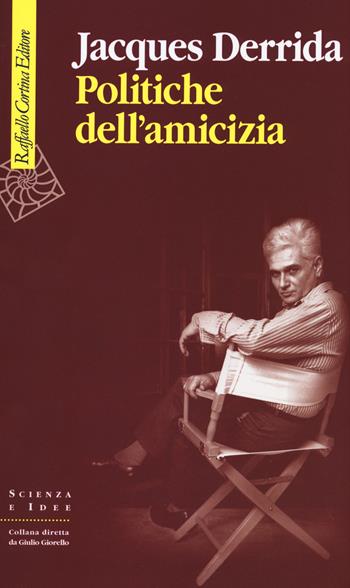 Politiche dell'amicizia - Jacques Derrida - Libro Raffaello Cortina Editore 2020, Scienza e idee | Libraccio.it