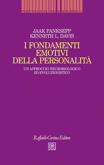 I fondamenti emotivi della personalità. Un approccio neurobiologico ed evoluzionistico - Jaak Panksepp, Kenneth I. Davis - Libro Raffaello Cortina Editore 2020, Psicoanalisi e ricerca | Libraccio.it