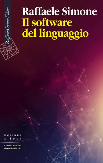 Il software del linguaggio - Raffaele Simone - Libro Raffaello Cortina Editore 2020, Scienza e idee | Libraccio.it
