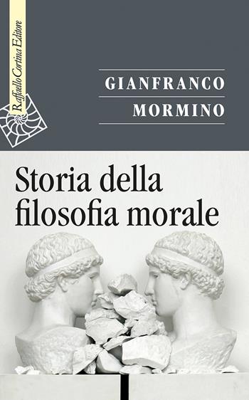 Storia della filosofia morale - Gianfranco Mormino - Libro Raffaello Cortina Editore 2020, Saggi | Libraccio.it