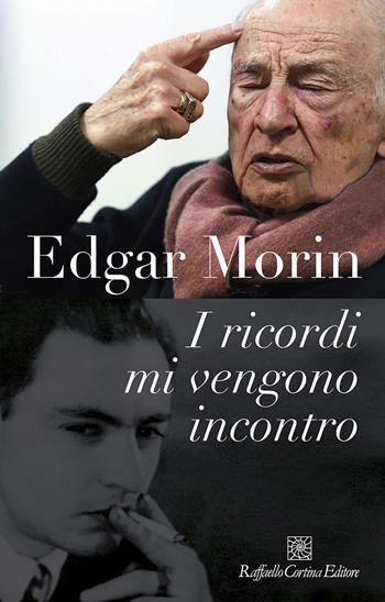 I ricordi mi vengono incontro - Edgar Morin - Libro Raffaello Cortina Editore 2020 | Libraccio.it