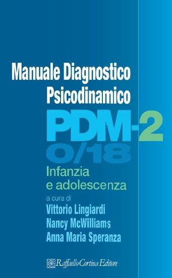 PDM-2. Manuale diagnostico psicodinamico. Infanzia e adolescenza  - Libro Raffaello Cortina Editore 2020 | Libraccio.it