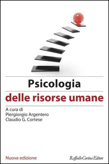 Psicologia delle risorse umane. Nuova ediz. - C. G. Cortese - Libro Raffaello Cortina Editore 2021, Manuale di psicologia del lavoro e delle organizzazioni | Libraccio.it