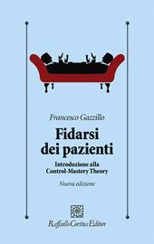 Fidarsi dei pazienti. Introduzione alla Control-Mastery Theory. Nuova ediz.