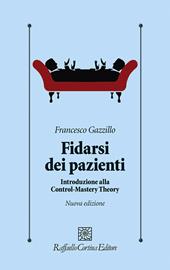 Fidarsi dei pazienti. Introduzione alla Control-Mastery Theory. Nuova ediz.