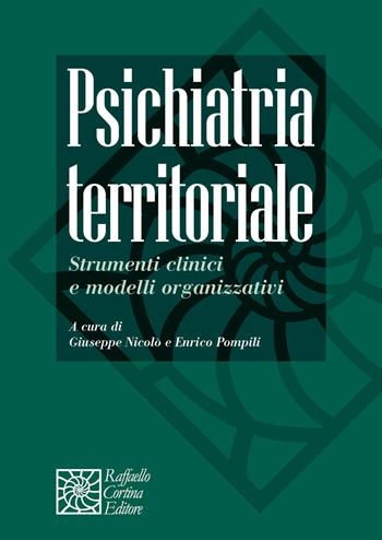 Psichiatria territoriale. Strumenti clinici e modelli organizzativi  - Libro Raffaello Cortina Editore 2021, Manuali di psicoterapia e psichiatria | Libraccio.it