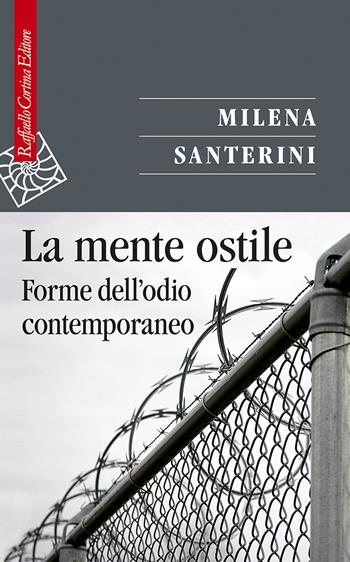 La mente ostile. Forme dell’odio contemporaneo - Milena Santerini - Libro Raffaello Cortina Editore 2021, Saggi | Libraccio.it