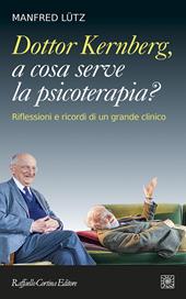 Dottor Kernberg, a cosa serve la psicoterapia? Riflessioni e ricordi di un grande clinico