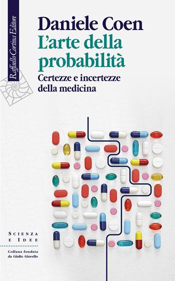 L'arte della probabilità. Certezze e incertezze della medicina - Daniele Coen - Libro Raffaello Cortina Editore 2021, Scienza e idee | Libraccio.it