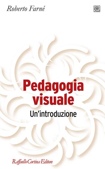 Pedagogia visuale. Un'introduzione - Roberto Farné - Libro Raffaello Cortina Editore 2021, Pedagogie dello sviluppo | Libraccio.it