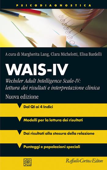 Wais-IV. Wechsler adult intelligence-Scale-IV: lettura dei risultati e interpretazione clinica. Nuova ediz. - Margherita Lang, Clara Michelotti, Elisa Bardelli - Libro Raffaello Cortina Editore 2021, Psicodiagnostica | Libraccio.it