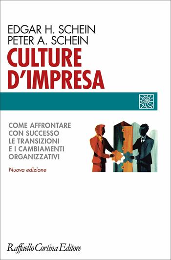 Culture d'impresa. Come affrontare con successo le transizioni e i cambiamenti organizzativi. Nuova ediz. - Edgar H. Schein, Peter A. Schein - Libro Raffaello Cortina Editore 2021, Individuo, gruppo, organizzazione | Libraccio.it