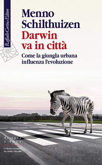 Darwin va in città. Come la giungla urbana influenza l’evoluzione - Menno Schilthuizen - Libro Raffaello Cortina Editore 2021, Scienza e idee | Libraccio.it