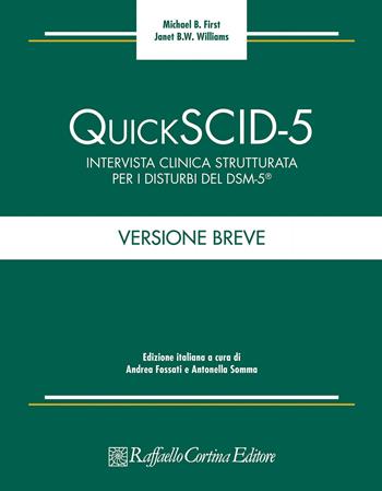 Quick SCID-5. Intervista clinica strutturata per i disturbi del DSM-5. Versione breve - Michael B. First, Janet B.W. Williams - Libro Raffaello Cortina Editore 2021 | Libraccio.it