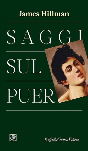 Saggi sul Puer - James Hillman - Libro Raffaello Cortina Editore 2021, Temi | Libraccio.it