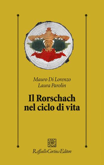 Il Rorschach nel ciclo di vita - Mauro Di Lorenzo, Laura Parolin - Libro Raffaello Cortina Editore 2022, Psicologia clinica e psicoterapia | Libraccio.it