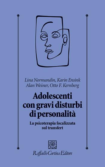 Adolescenti con gravi disturbi di personalità. La psicoterapia focalizzata sul transfert - Lina Normandin, Karin Ensink, Allan Weiner - Libro Raffaello Cortina Editore 2022, Psicologia clinica e psicoterapia | Libraccio.it